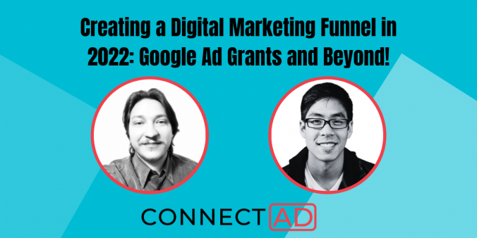 CREATING A DIGITAL MARKETING FUNNEL IN 2022: GOOGLE AD GRANTS AND BEYOND! - ConnectAd Presents