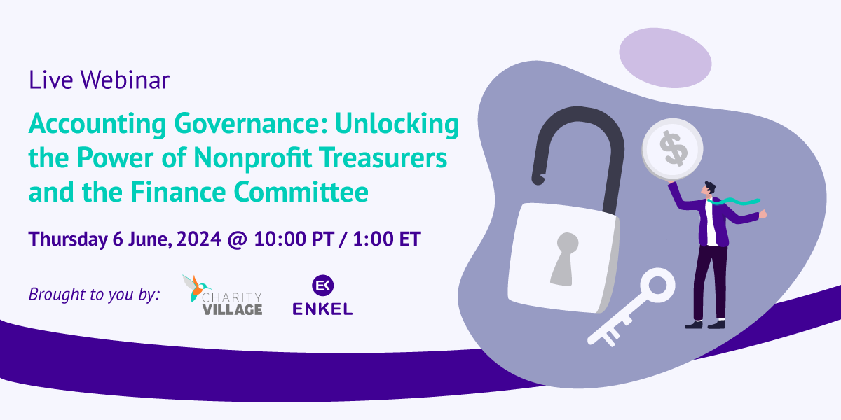 Accounting Governance: Unlocking the Power of the Nonprofit Treasurer and Finance Committee Webinar | June 6, 2024 | Presented by Enkel