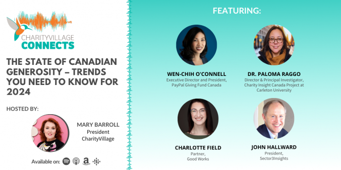 CharityVillage Connects: The State of Canadian Generosity: Trends You Need to Know for 2024 | Dr. Paloma Raggo, Director and Principal Investigator, Charity Insights Project Canada (CICP) at Carleton University; John Hallward, President, Sector3Insights; Wen-Chih O’Connell, Executive Director and President, PayPal Giving Fund Canada; and Charlotte Field, Partner, Good Works.