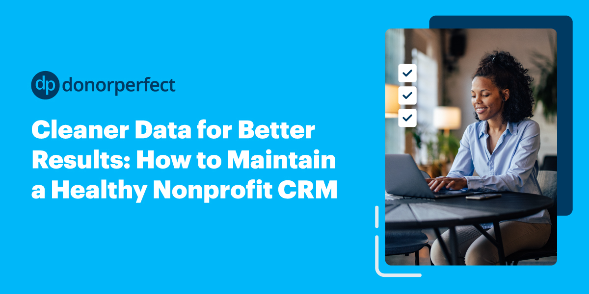 Cleaner Data for Better Results: How to Maintain a Healthy Nonprofit CRM | DonorPerfect logo. The background of the image is blue and features a woman sitting at a desk typing.